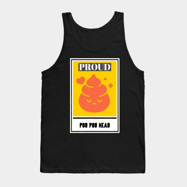 Proud Poo Poo Head, PooPoo Head funny design Tank Top by One Eyed Cat Design